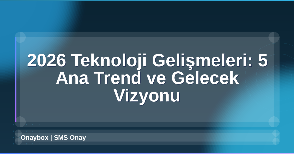 2026 Teknoloji Gelişmeleri
