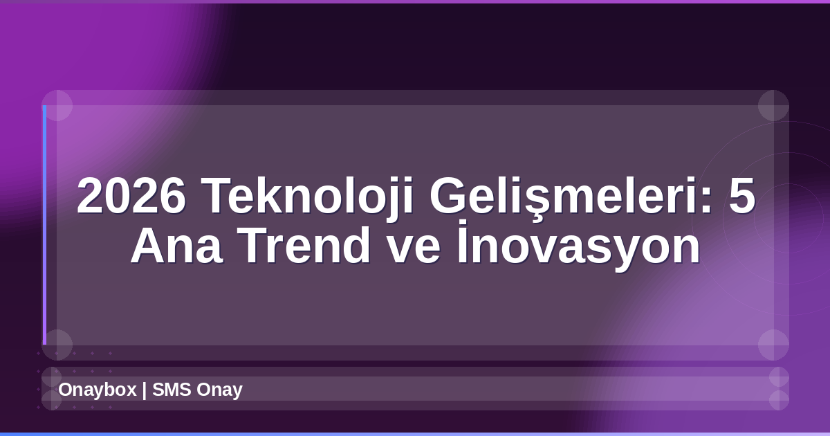 2026 Teknoloji Gelişmeleri