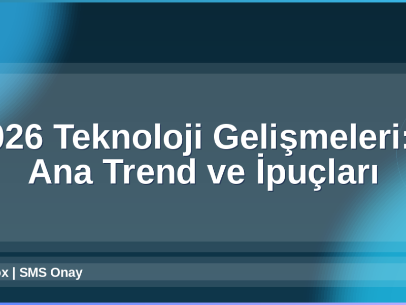 Teknoloji Gelişmeleri 2026