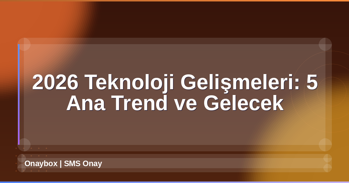 2026 Teknoloji Gelişmeleri