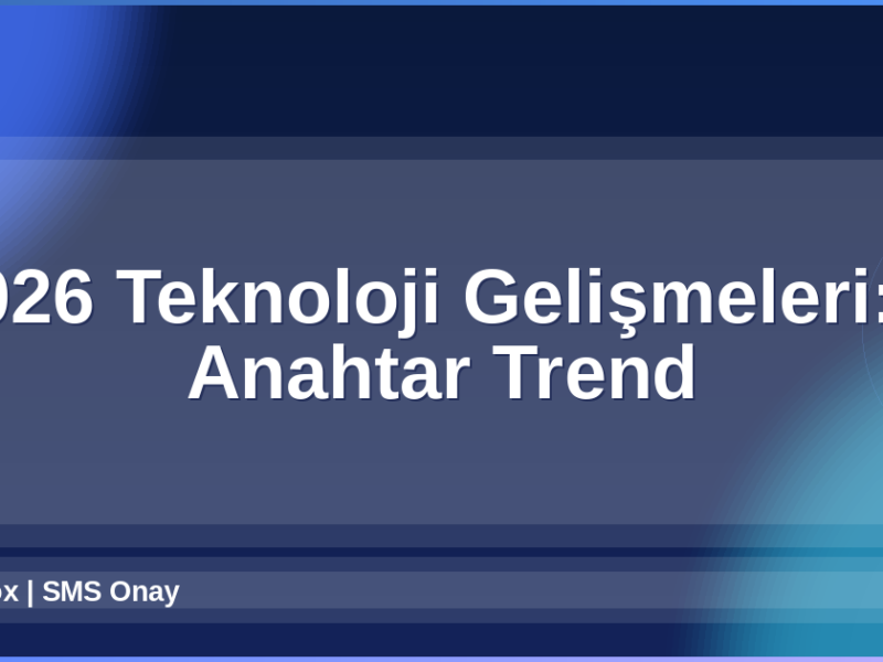 2026 Teknoloji Gelişmeleri