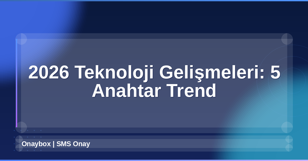 2026 Teknoloji Gelişmeleri
