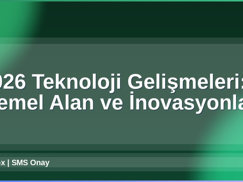 2026 Teknoloji Gelişmeleri
