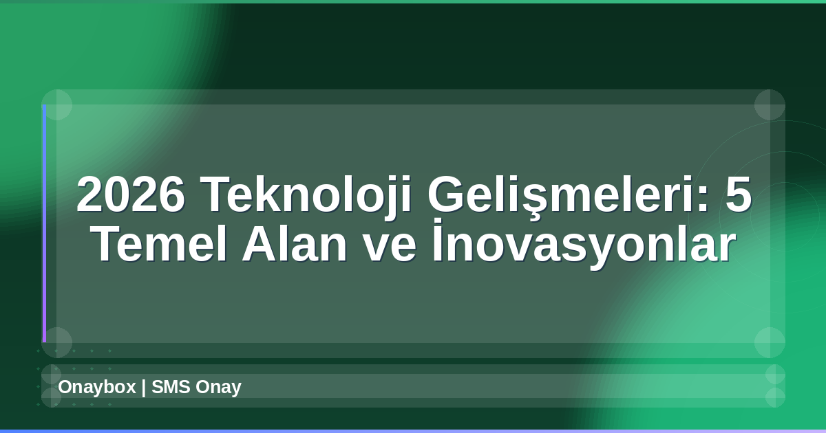 2026 Teknoloji Gelişmeleri