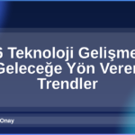 Teknoloji Gelişmeleri 2026