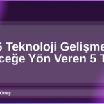 2026 Teknoloji Gelişmeleri