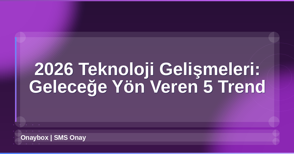 2026 Teknoloji Gelişmeleri