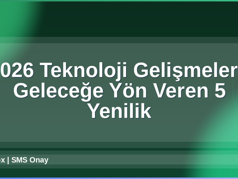 2026 Teknoloji Gelişmeleri