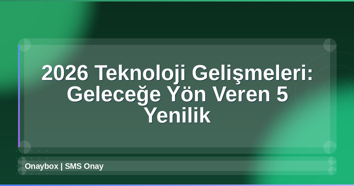2026 Teknoloji Gelişmeleri