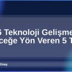 2026 Teknoloji Gelişmeleri