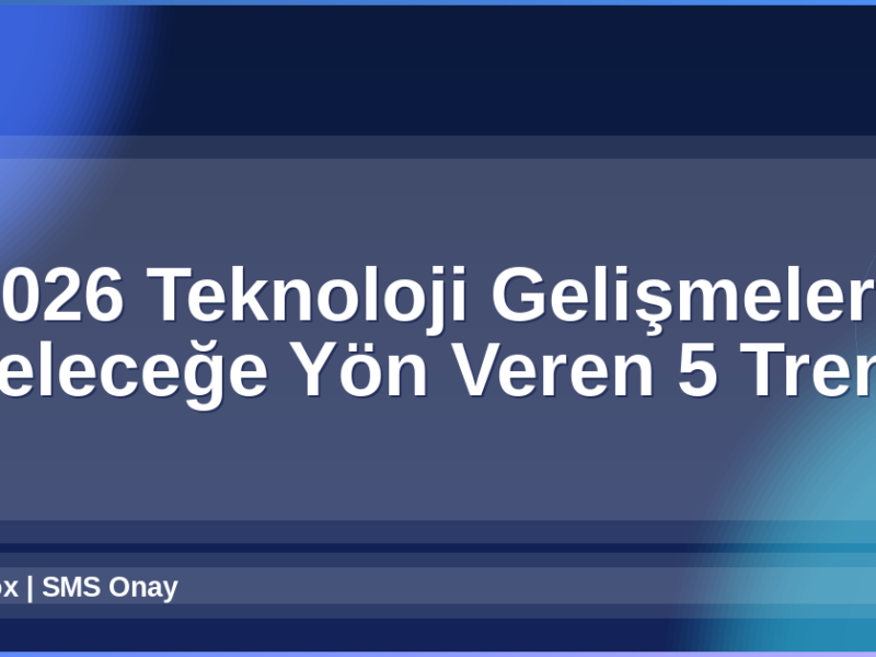 2026 Teknoloji Gelişmeleri