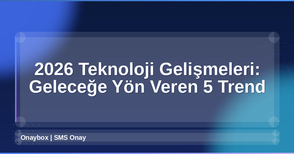 2026 Teknoloji Gelişmeleri