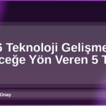 2026 Teknoloji Gelişmeleri