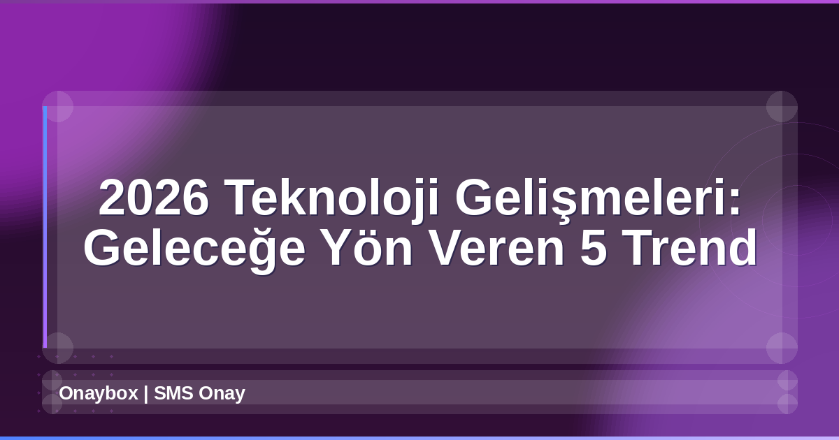 2026 Teknoloji Gelişmeleri