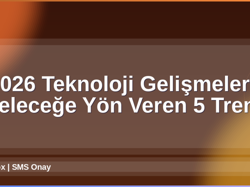 2026 Teknoloji Gelişmeleri