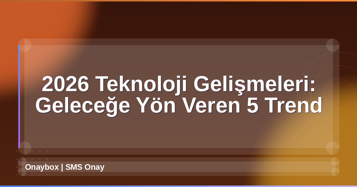 2026 Teknoloji Gelişmeleri