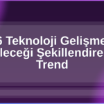 2026 Teknoloji Gelişmeleri