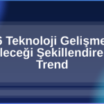 2026 Teknoloji Gelişmeleri