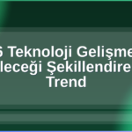 2026 Teknoloji Gelişmeleri