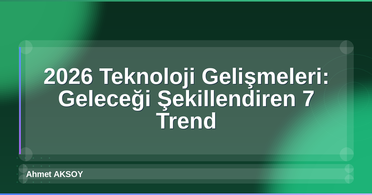 2026 Teknoloji Gelişmeleri