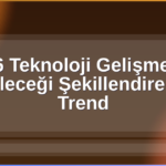 2026 Teknoloji Gelişmeleri