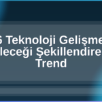 2026 Teknoloji Gelişmeleri