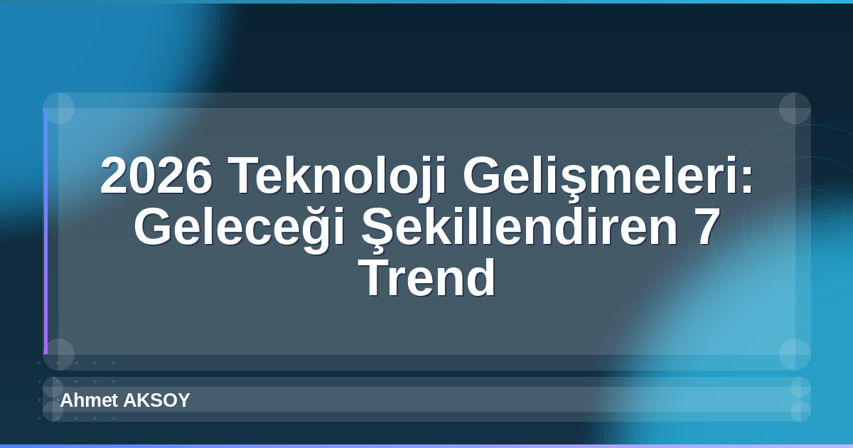 2026 Teknoloji Gelişmeleri