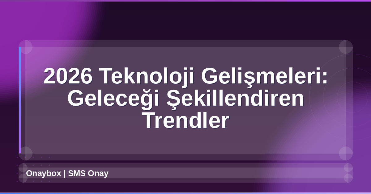 2026 Teknoloji Gelişmeleri