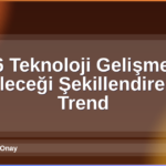 2026 Teknoloji Gelişmeleri