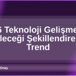 2026 Teknoloji Gelişmeleri
