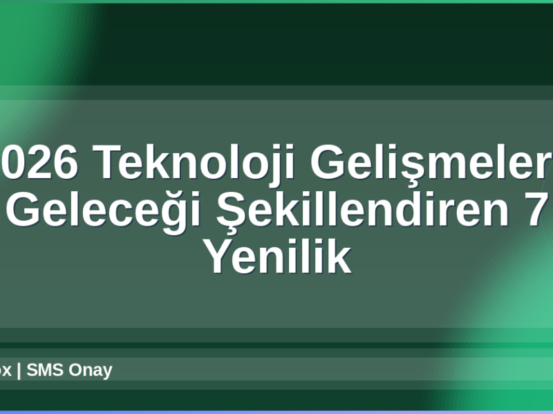 2026 Teknoloji Gelişmeleri