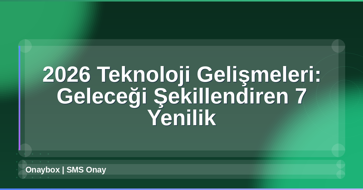 2026 Teknoloji Gelişmeleri