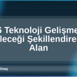 2026 Teknoloji Gelişmeleri