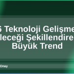 2026 Teknoloji Gelişmeleri