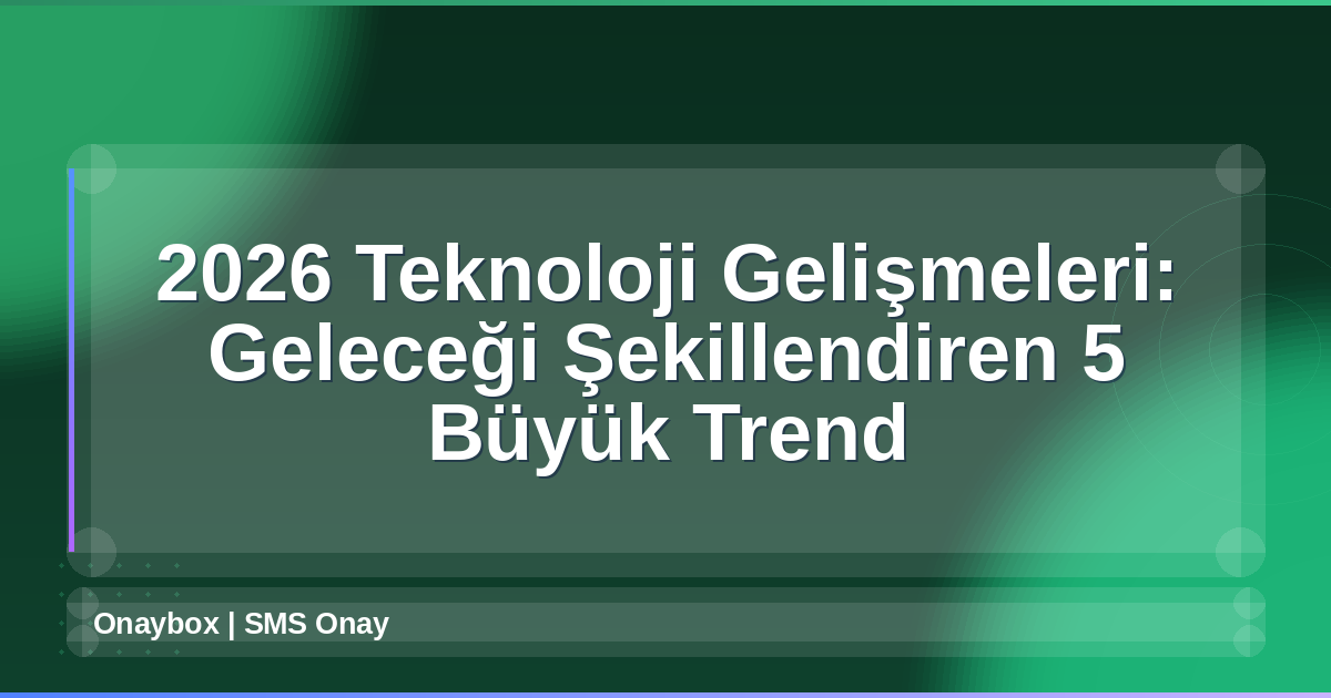 2026 Teknoloji Gelişmeleri
