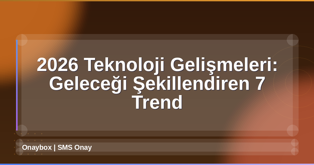 2026 Teknoloji Gelişmeleri