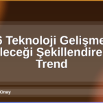 2026 Teknoloji Gelişmeleri