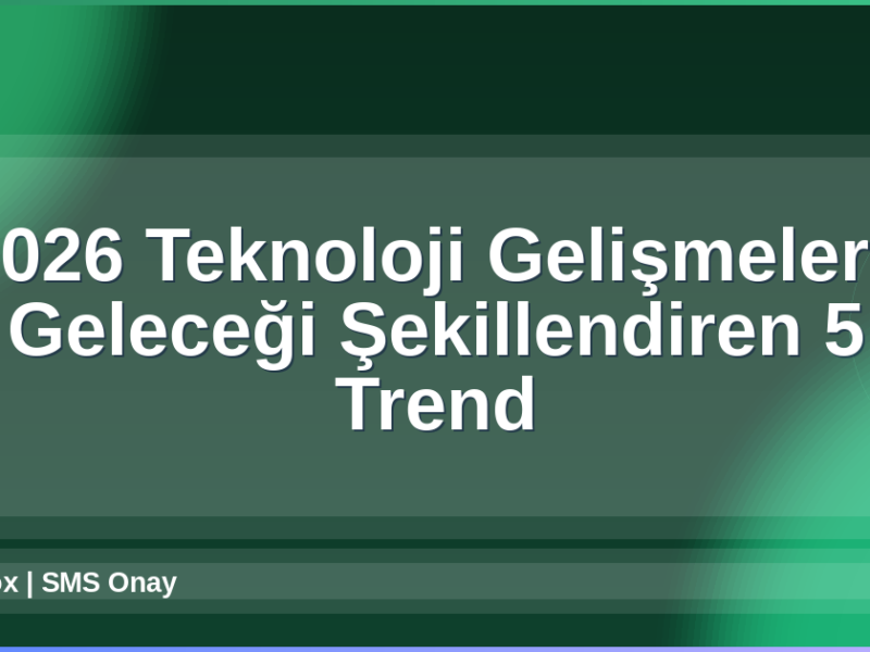 2026 Teknoloji Gelişmeleri