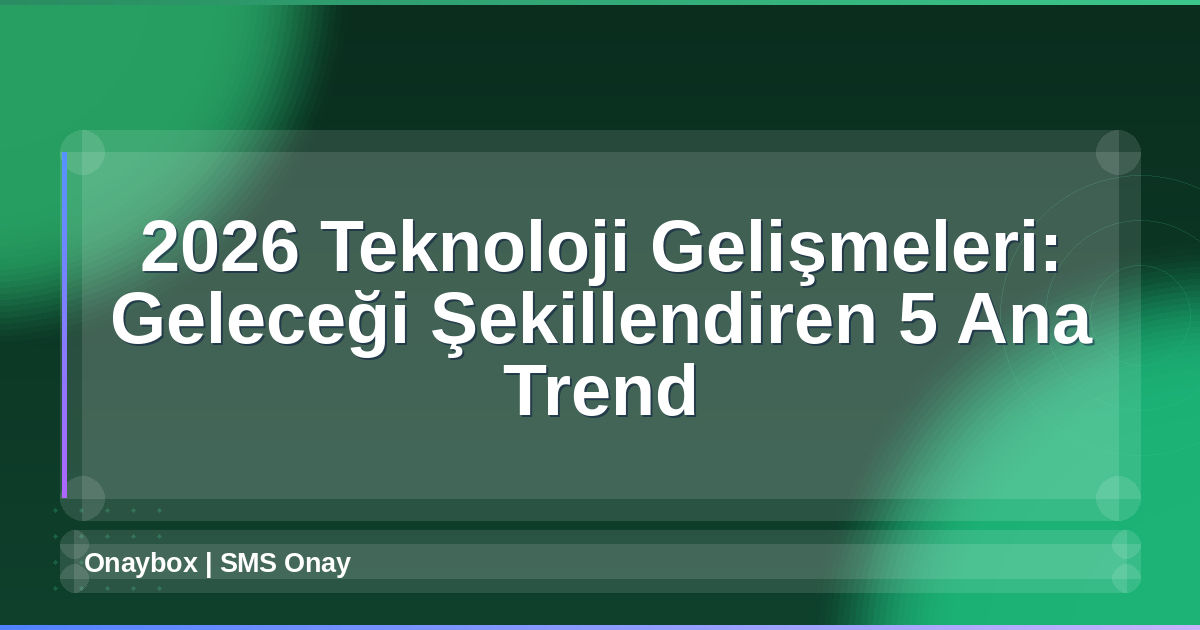 2026 Teknoloji Gelişmeleri
