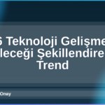 2026 Teknoloji Gelişmeleri