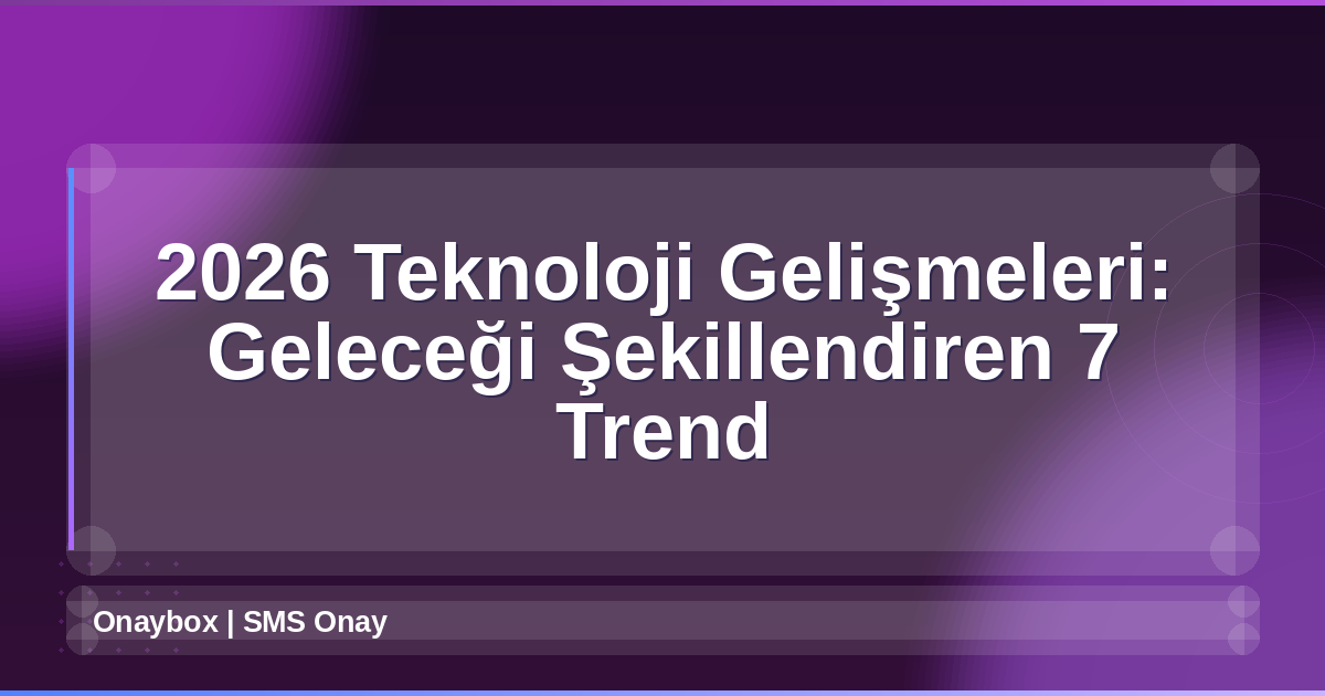 2026 Teknoloji Gelişmeleri