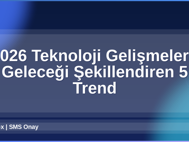 2026 Teknoloji Gelişmeleri