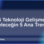 2026 Teknoloji Gelişmeleri
