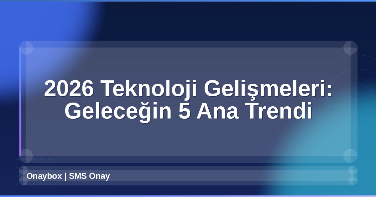 2026 Teknoloji Gelişmeleri