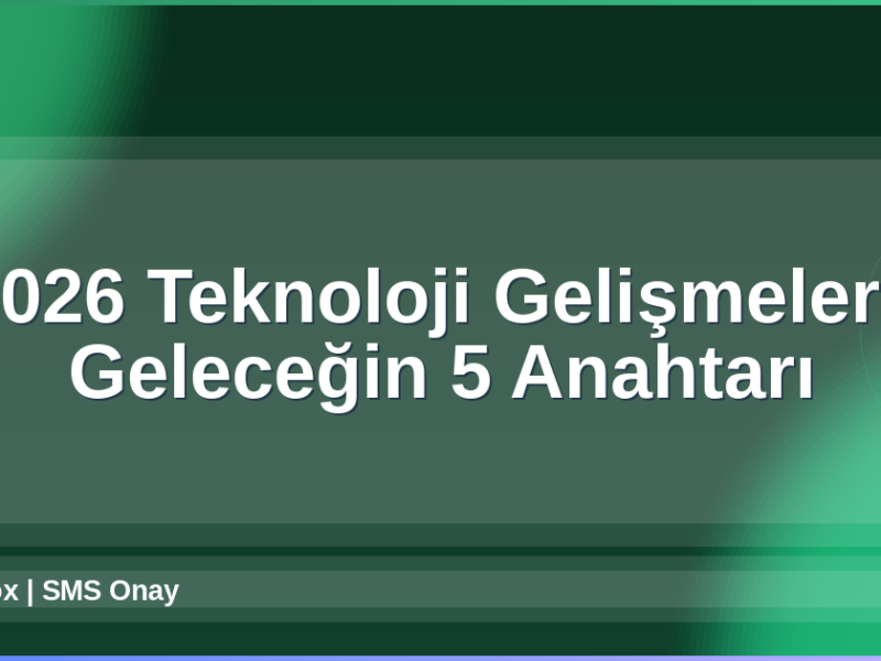 2026 Teknoloji Gelişmeleri