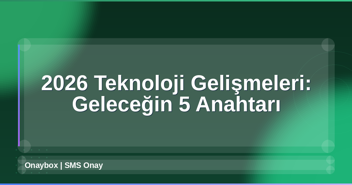2026 Teknoloji Gelişmeleri