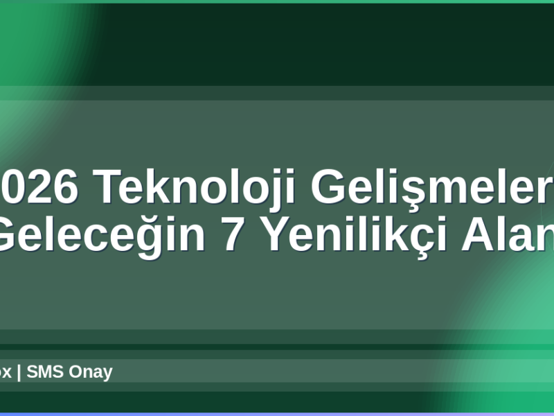 2026 Teknoloji Gelişmeleri