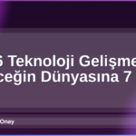 2026 Teknoloji Gelişmeleri