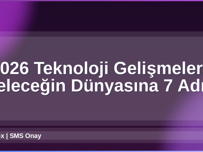 2026 Teknoloji Gelişmeleri