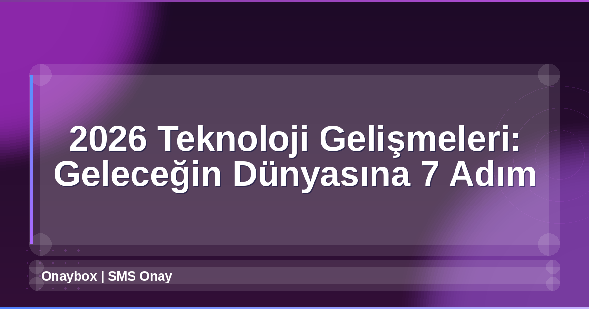 2026 Teknoloji Gelişmeleri